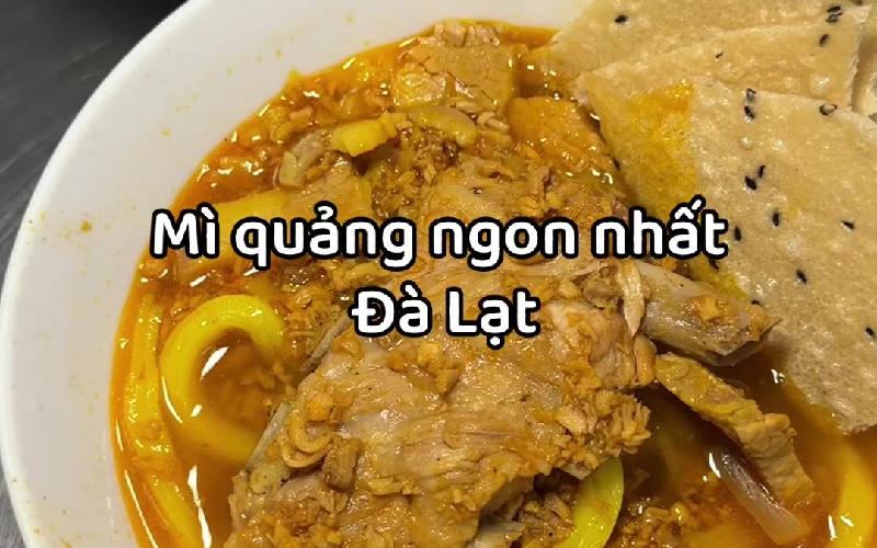 Săn lùng TOP 10 quán mì Quảng ngon mê ly tại Đà Lạt 17