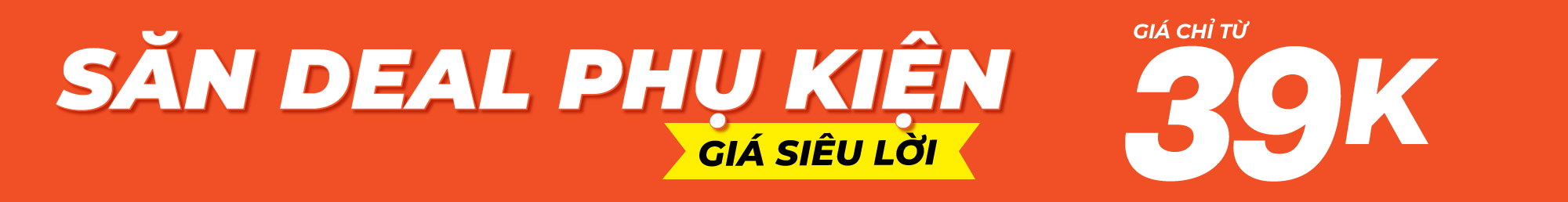 Săn deal phụ kiện - Giá siêu lời từ 39K